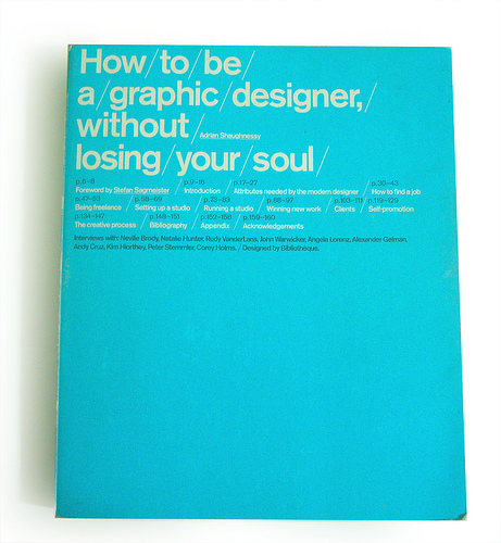 How to Be a Graphic Designer Without Losing Your Soul