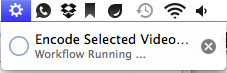 You can even see the progress of the encode in your menu bar.